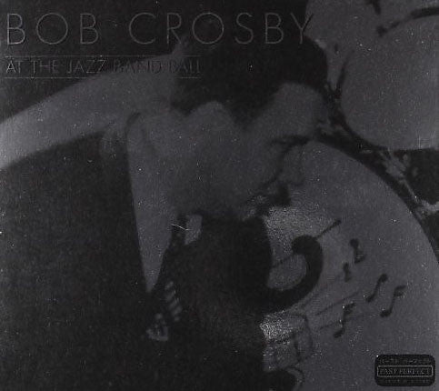 CROSBY, BOB - AT THE JAZZ BAND BALL