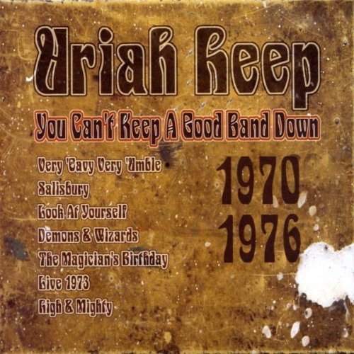 URIAH HEEP - YOU CAN'T KEEP A GOOD BAND DOWN: '70-'76