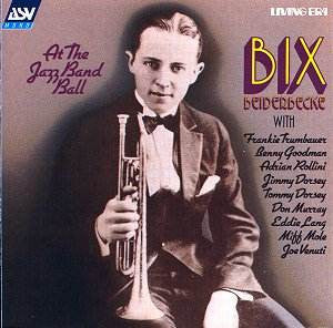 BEIDERBECKE, BIX - AT THE JAZZ BAND BALL