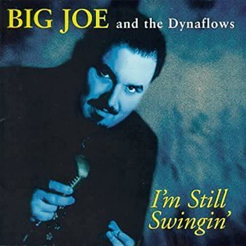 BIG JOE & THE DYNAFLOWS - I'M STILL SWINGIN'