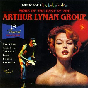 LYMAN, ARTHUR - MORE OF BEST OF: MUSIC FOR BACHELOR'S DEN 6