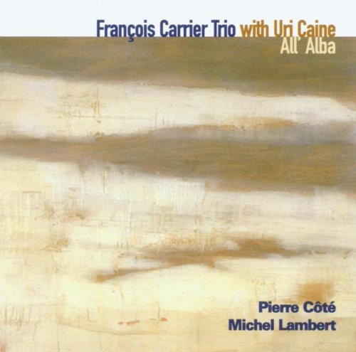 CARRIER, FRANCOIS TRIO W/ URI CAINE - ALL ALBA