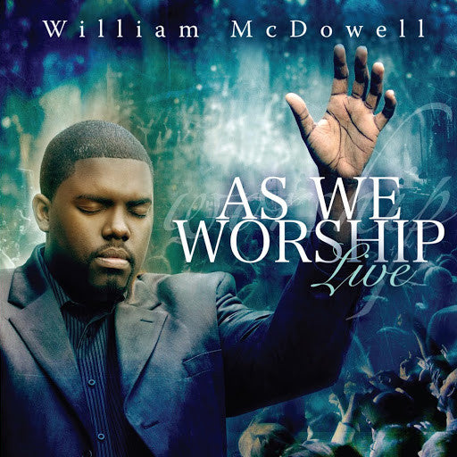 MCDOWELL, WILLIAM - AS WE WORSHIP LIVE