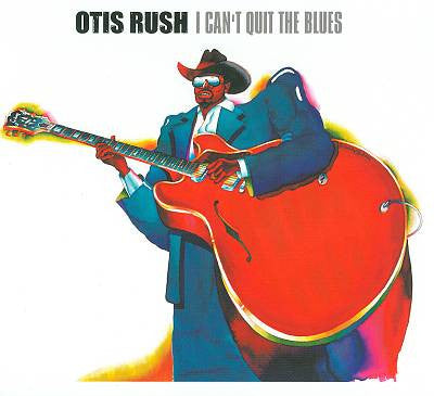 RUSH, OTIS - I CAN'T QUIT THE BLUES