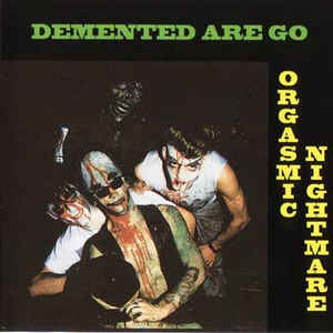 DEMENTED ARE GO - ORGASMIC NIGHTMARE