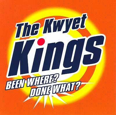 KWYET KINGS - BEEN WHERE:DONE WHAT