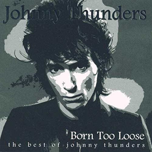 THUNDERS, JOHNNY - BORN TOO LOOSE: BEST OF