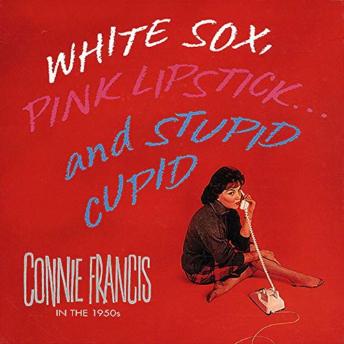 FRANCIS, CONNIE - WHITE SOX, PINK LIPSTICK & STUPID CUPID