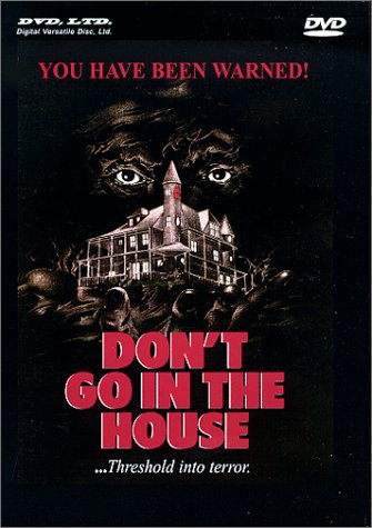 DON'T GO IN THE HOUSE