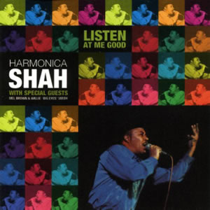HARMONICA SHAH - LISTEN AT ME GOOD
