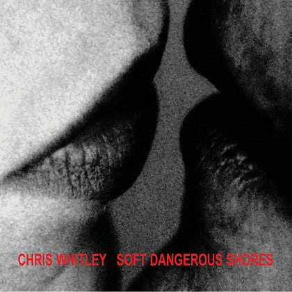 WHITLEY, CHRIS - SOFT DANGEROUS SHORES