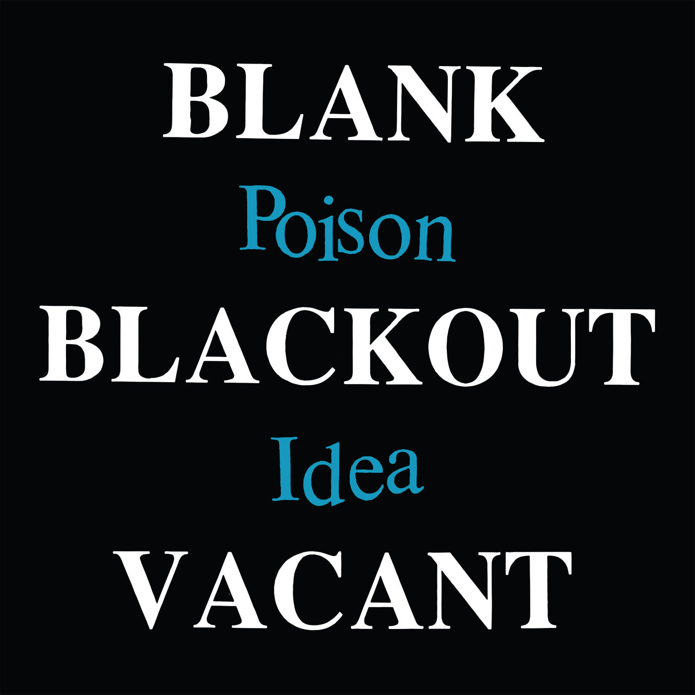 POISON IDEA - BLANK BLACKOUT VACANT