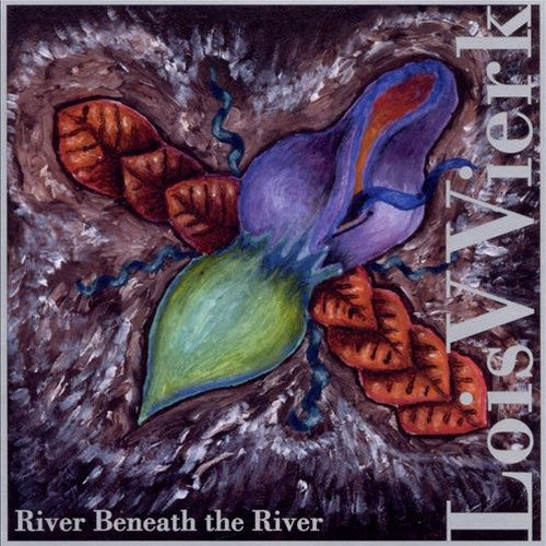 VIERK, LOIS V. - RIVER BENEATH THE RIVER