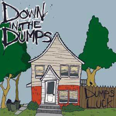 DOWN IN THE DUMPS - DUMPS LUCK