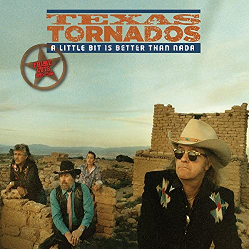 TEXAS TORNADOS - A LITTLE BIT IS BETTER THAN NADA