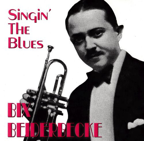 BEIDERBECKE, BIX - SINGIN' THE BLUES