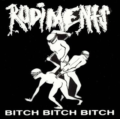 RUDIMENTS - BITCH BITCH BITCH