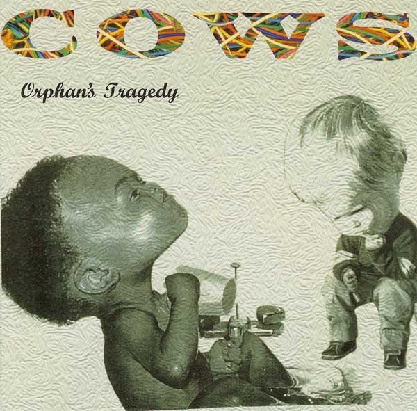 COWS - ORPHAN'S TRAGEDY