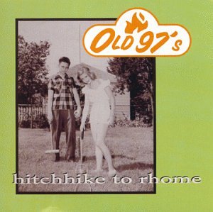 OLD 97'S - HITCHIKE TO RHOME