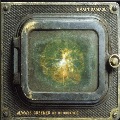 BRAIN DAMAGE - ALWAYS GREENER