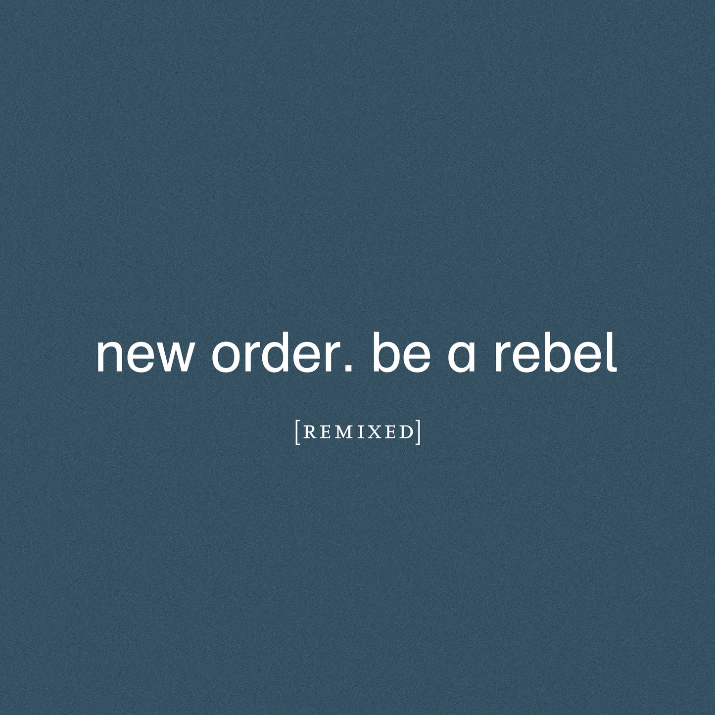 NEW ORDER - BE A REBEL (REMIXED)