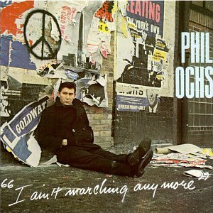 OCHS, PHIL - I AIN'T MARCHIN' ANYMORE