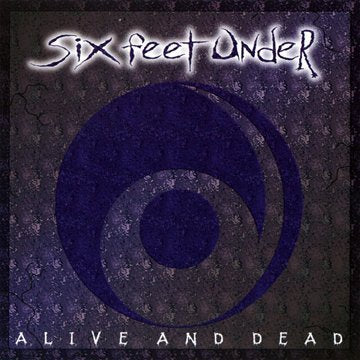 SIX FEET UNDER - ALIVE & DEAD