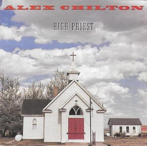 CHILTON, ALEX - HIGH PRIEST