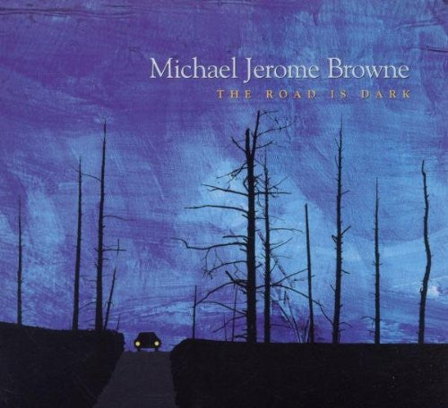 BROWNE, MICHAEL JEROME - ROAD IS DARK