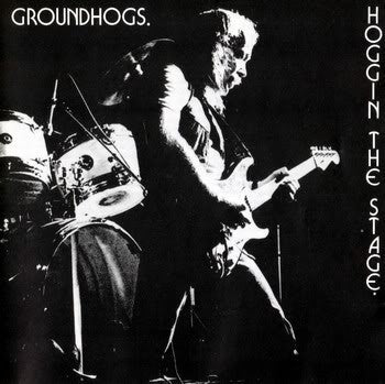 GROUNDHOGS - HOGGIN' THE STAGE