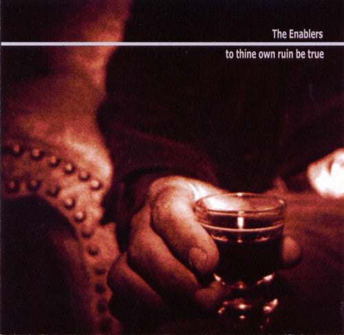 ENABLERS - TO THINE OWN RUIN BE TRUE