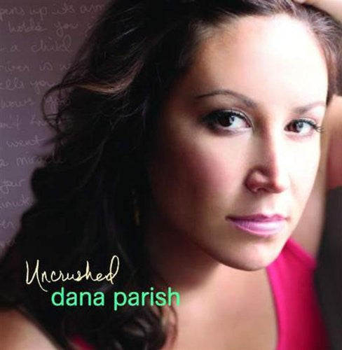 PARISH, DANA - UNCRUSHED