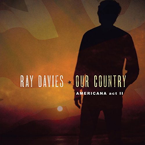 RAY DAVIES - OUR COUNTRY: AMERICANA ACT 2