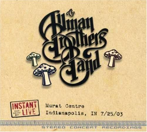 ALLMAN BROTHERS BAND - INSTANT LIVE: MURAT CENTRE - INDIANAPOLIS, IN, 7/25/03