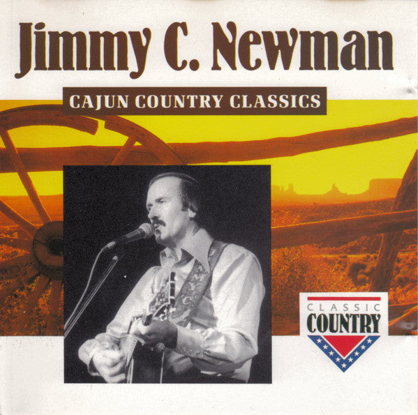 NEWMAN, JIMMY C. - CAJUN COUNTRY CLASSICS