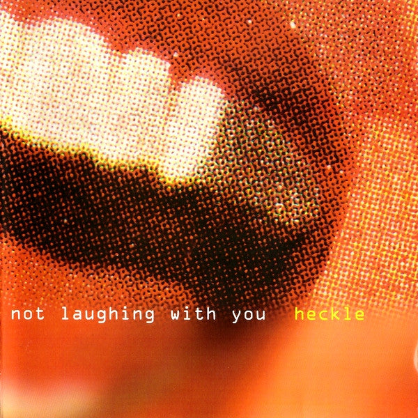 HECKLE - WE'RE NOT LAUGHING WITH YOU