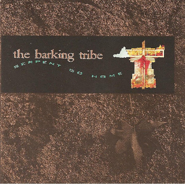 BARKING TRIBE - SERPENT GO HOME