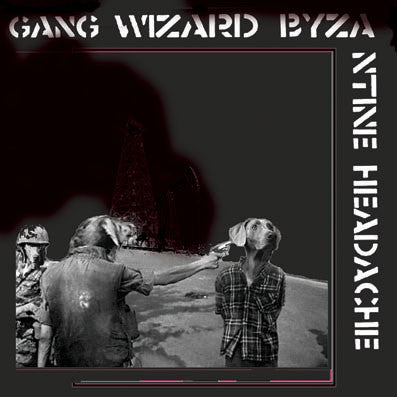 GANG WIZARD - BYZANTINE HEADACHE