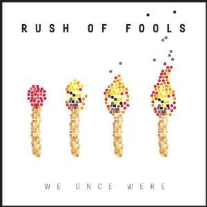 RUSH OF FOOLS - WE ONCE WERE