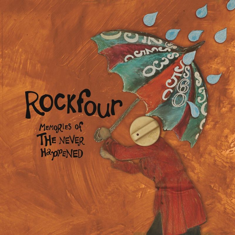 ROCKFOUR - MEMORIES OF THE NEVER HAPPENED