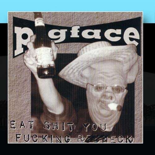 PIGFACE - EAT SHIT YOU FUCKING REDNECK