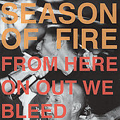 SEASON OF FIRE - FROM HERE ON OUT WE BLEED