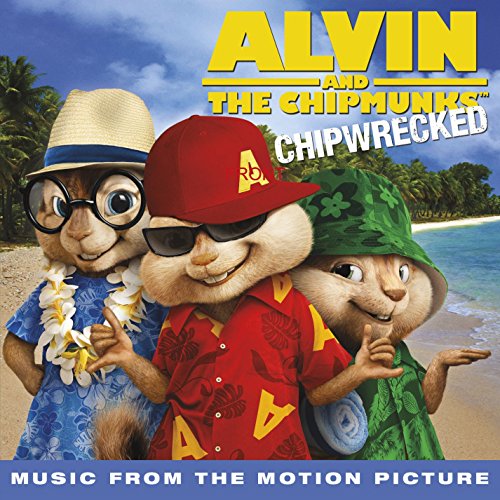 ALVIN & THE CHIPMUNKS - CHIPWRECKED: MUSIC FROM THE MOTION PICTURE