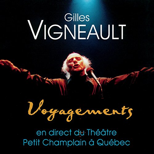 VIGNEAULT,GILLES - VOYAGEMENTS : EN DIRECT DU THéâTRE PETIT CHAMPLAIN À QUéBEC (CD)
