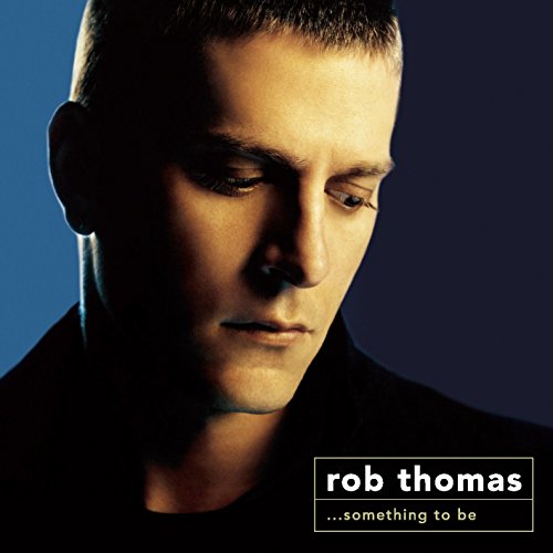 ROB THOMAS - SOMETHING TO BE