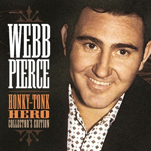 PIERCE, WEBB - HONKY-TONK HERO: COLLECTOR'S EDITION