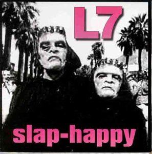 L7 - SLAP HAPPY