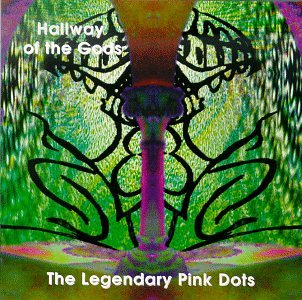 LEGENDARY PINK DOTS - HALLWAY OF THE GODS