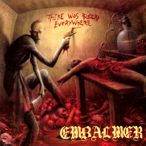 EMBALMER - THERE WAS BLOOD EVERYWHERE