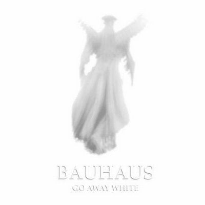 BAUHAUS - GO AWAY WHITE